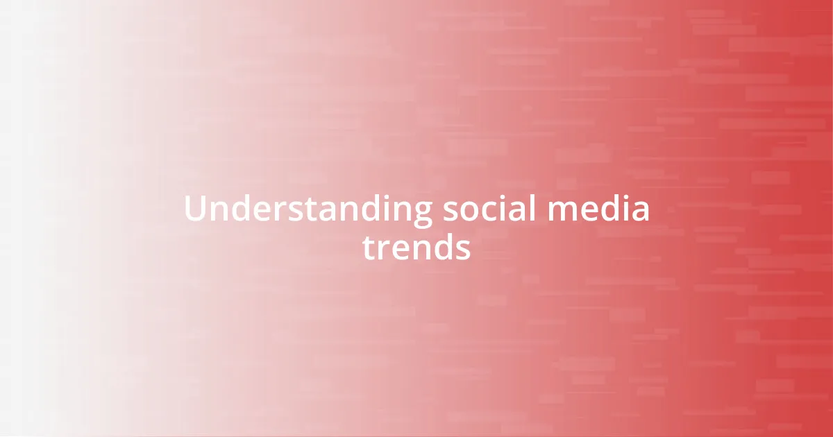 Understanding social media trends