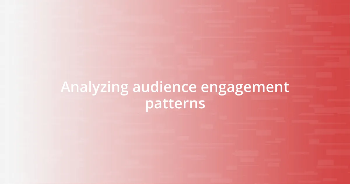 Analyzing audience engagement patterns