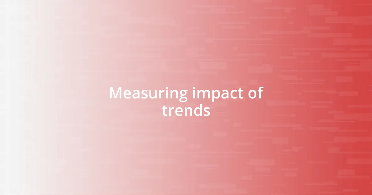 Measuring impact of trends