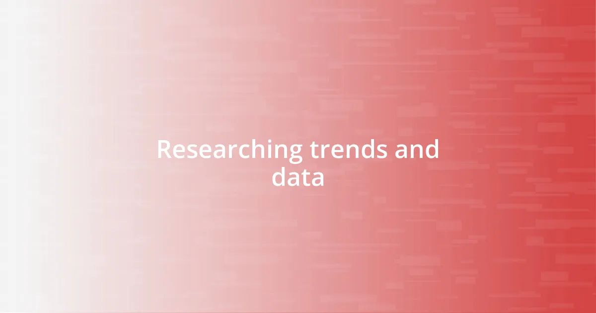 Researching trends and data