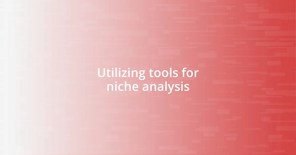 Utilizing tools for niche analysis