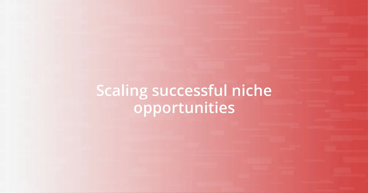 Scaling successful niche opportunities