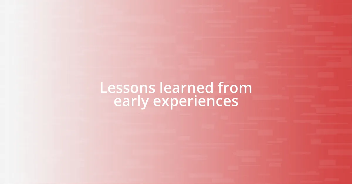 Lessons learned from early experiences