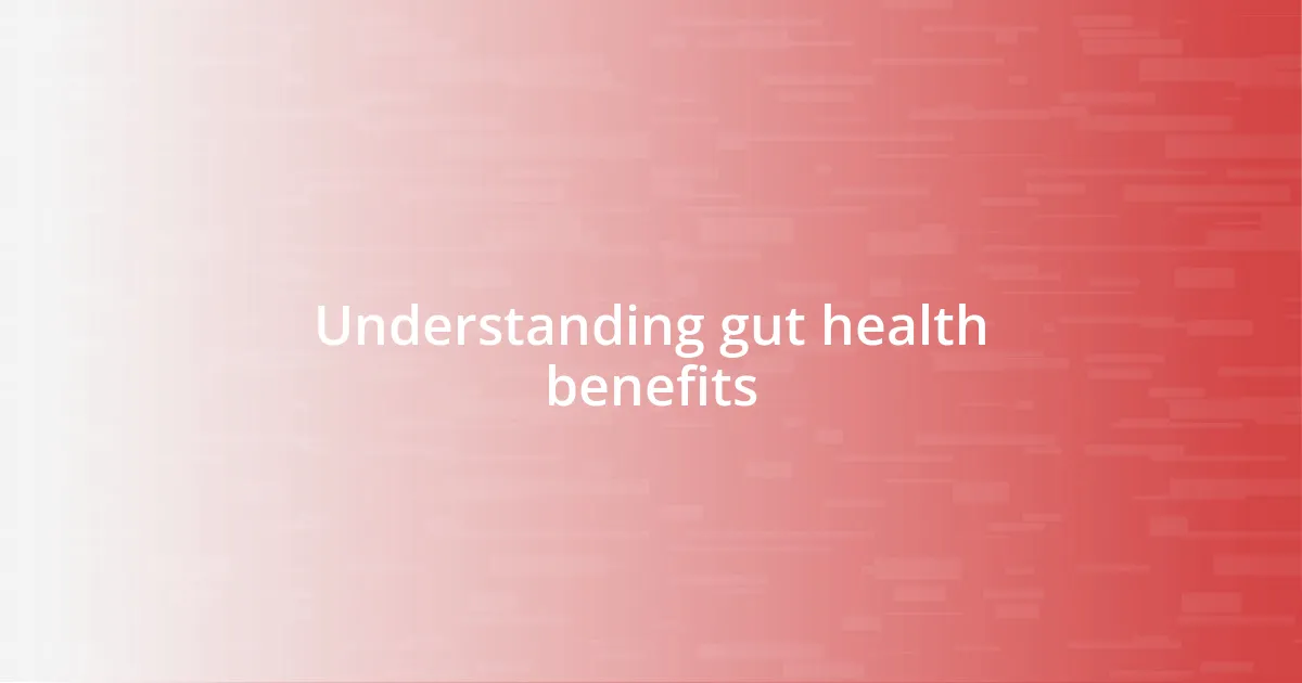 Understanding gut health benefits