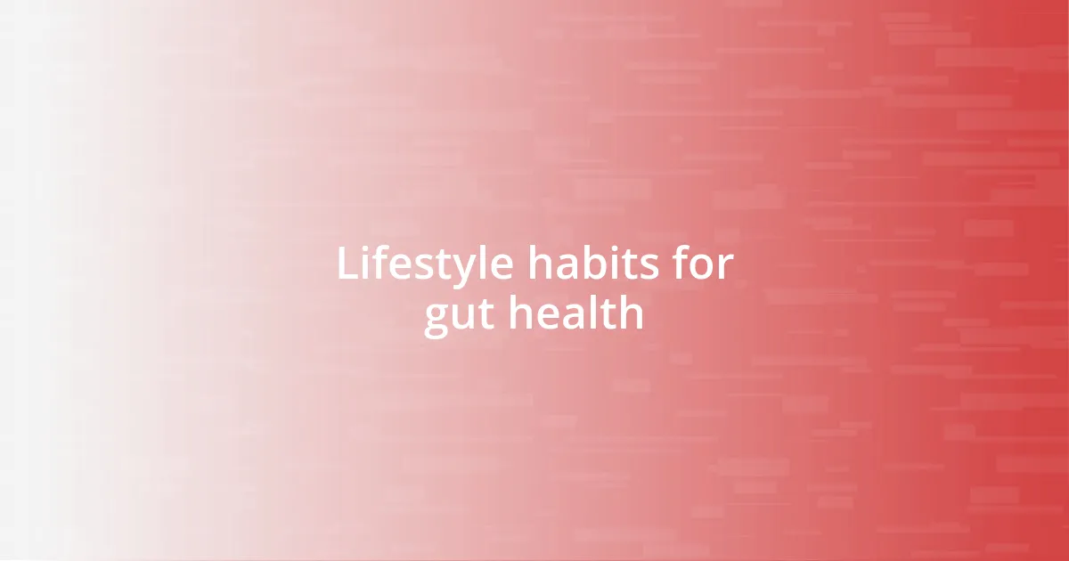 Lifestyle habits for gut health