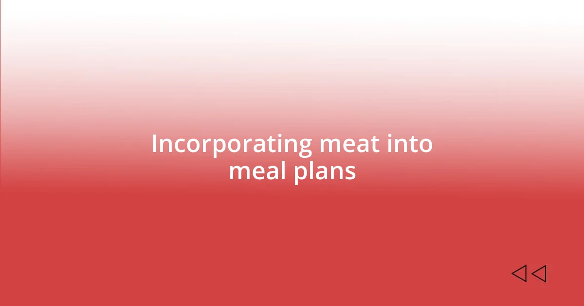 Incorporating meat into meal plans