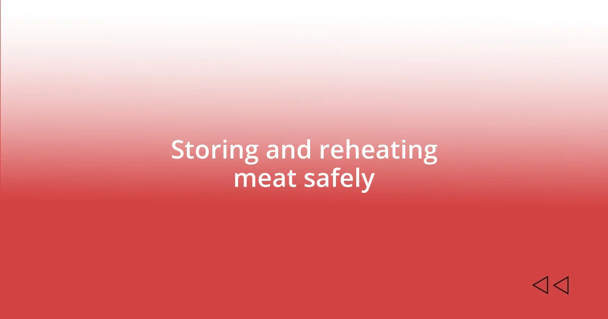 Storing and reheating meat safely