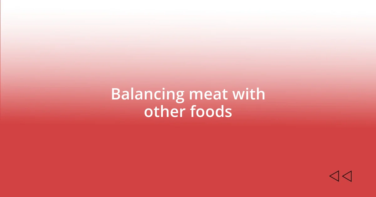 Balancing meat with other foods