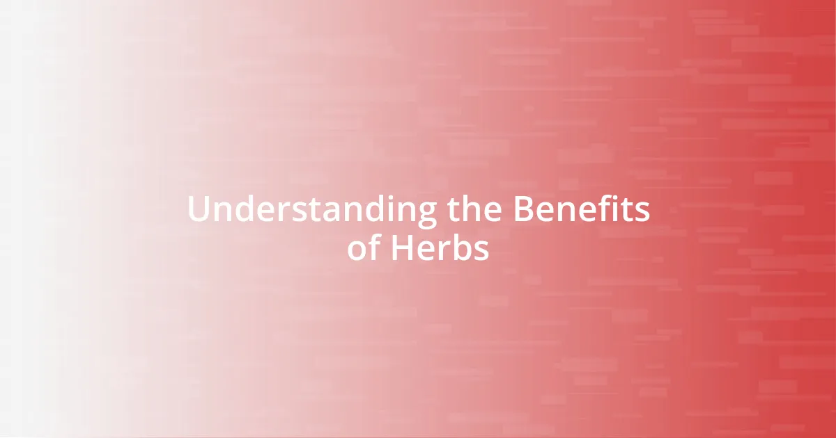 Understanding the Benefits of Herbs