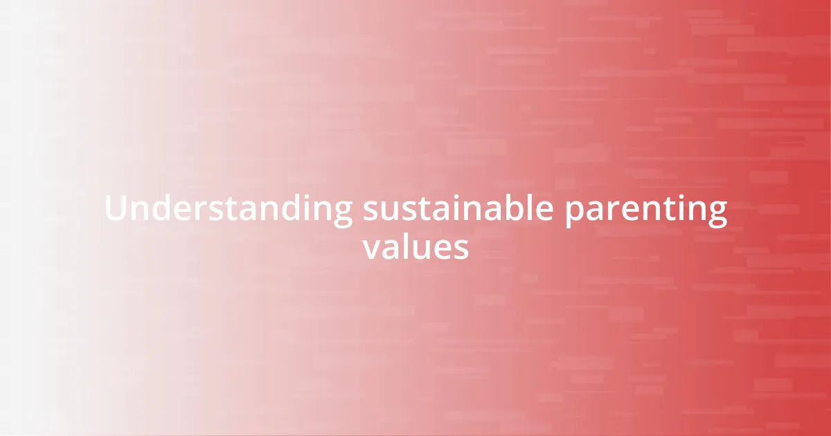 Understanding sustainable parenting values