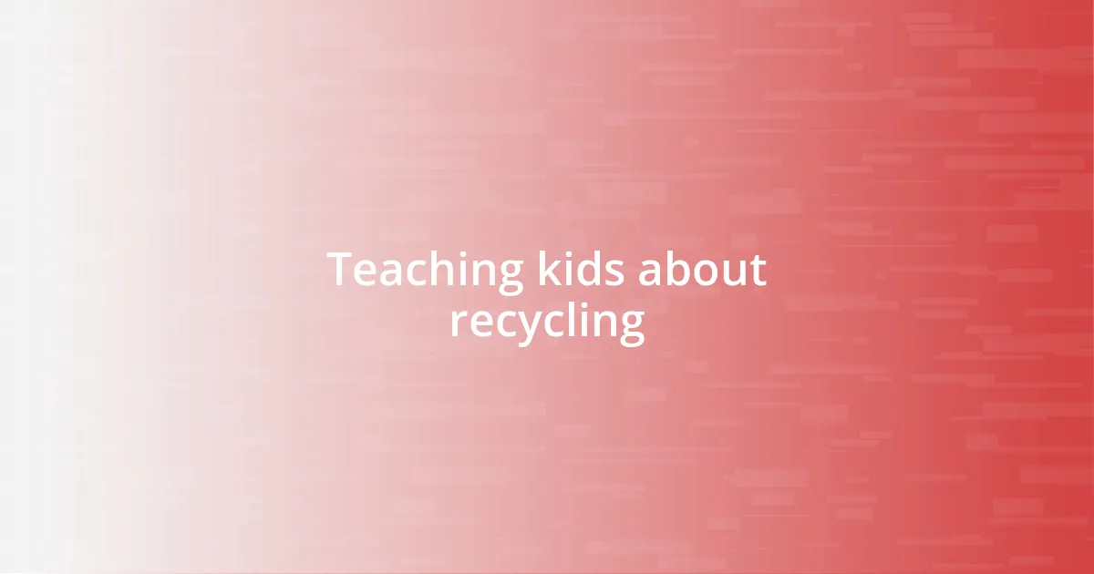 Teaching kids about recycling