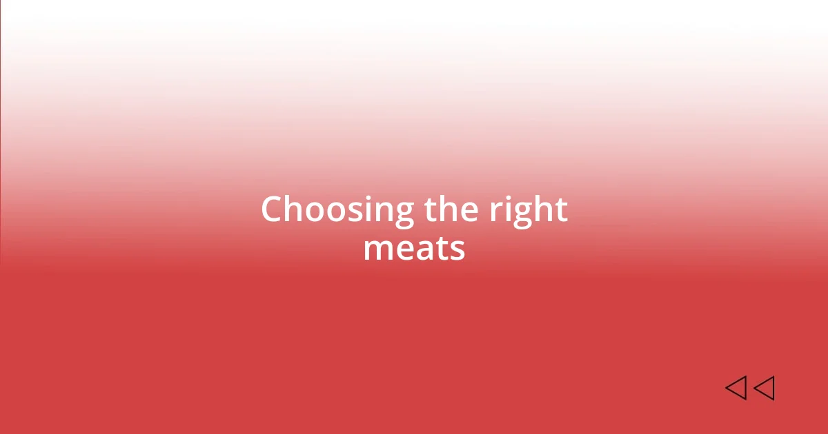 Choosing the right meats