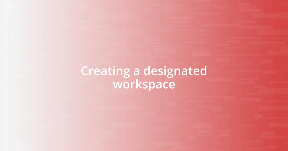 Creating a designated workspace