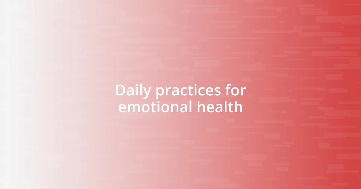 Daily practices for emotional health