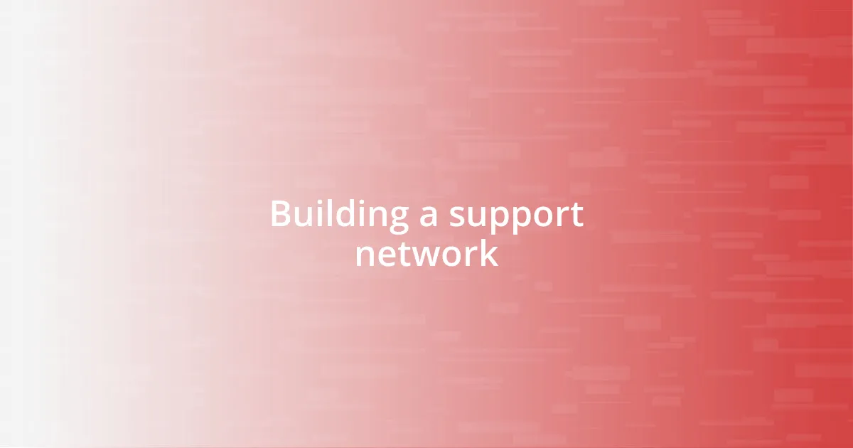 Building a support network