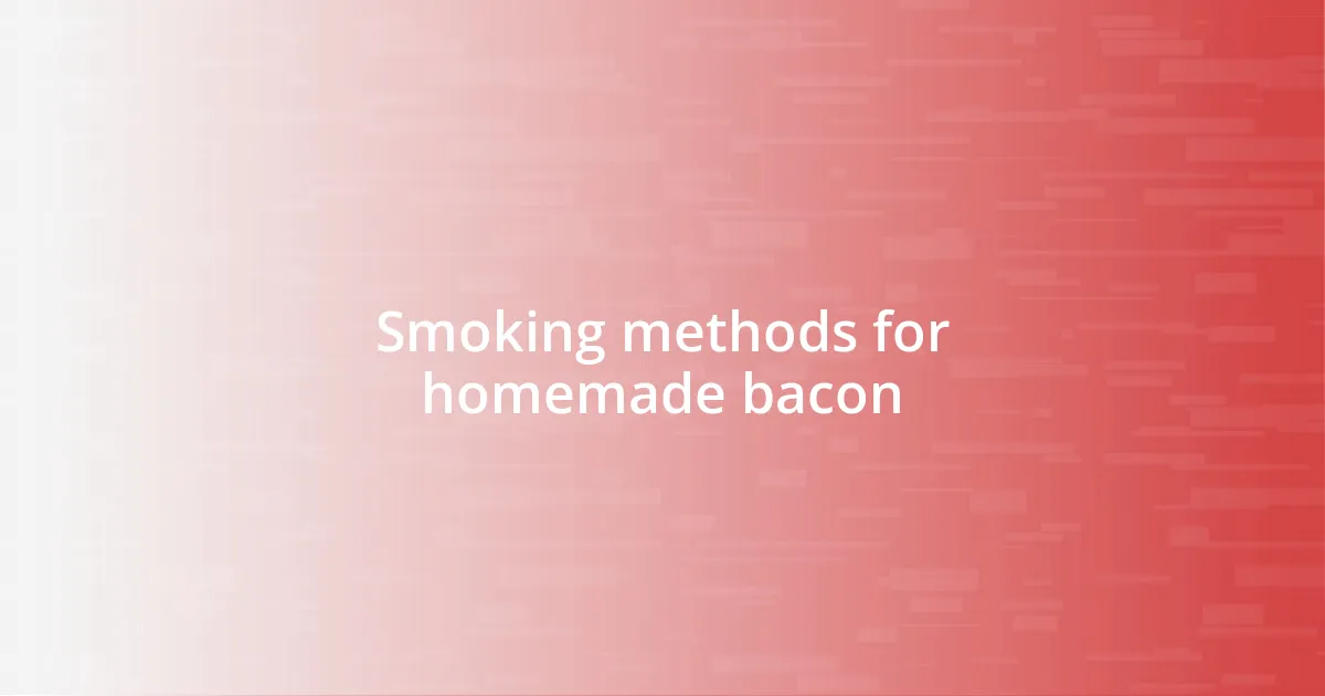 Smoking methods for homemade bacon