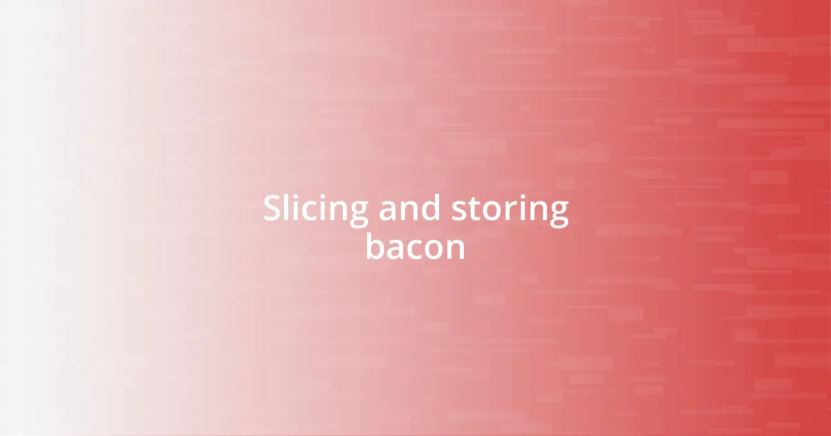 Slicing and storing bacon