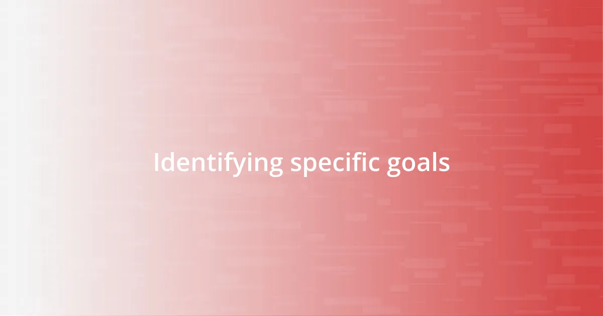 Identifying specific goals