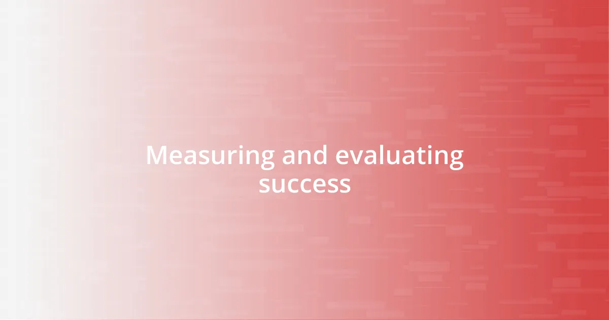 Measuring and evaluating success