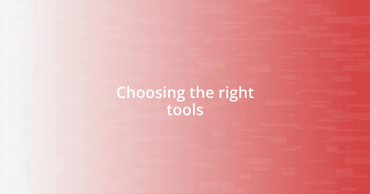 Choosing the right tools