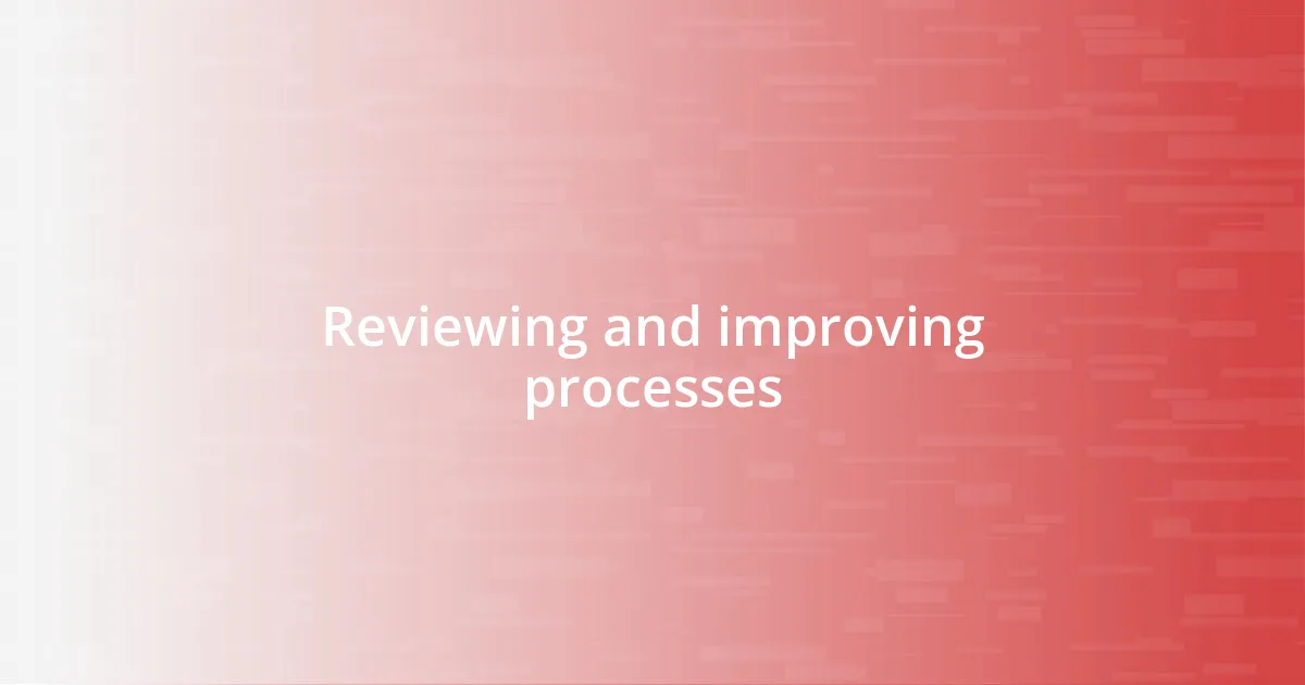 Reviewing and improving processes