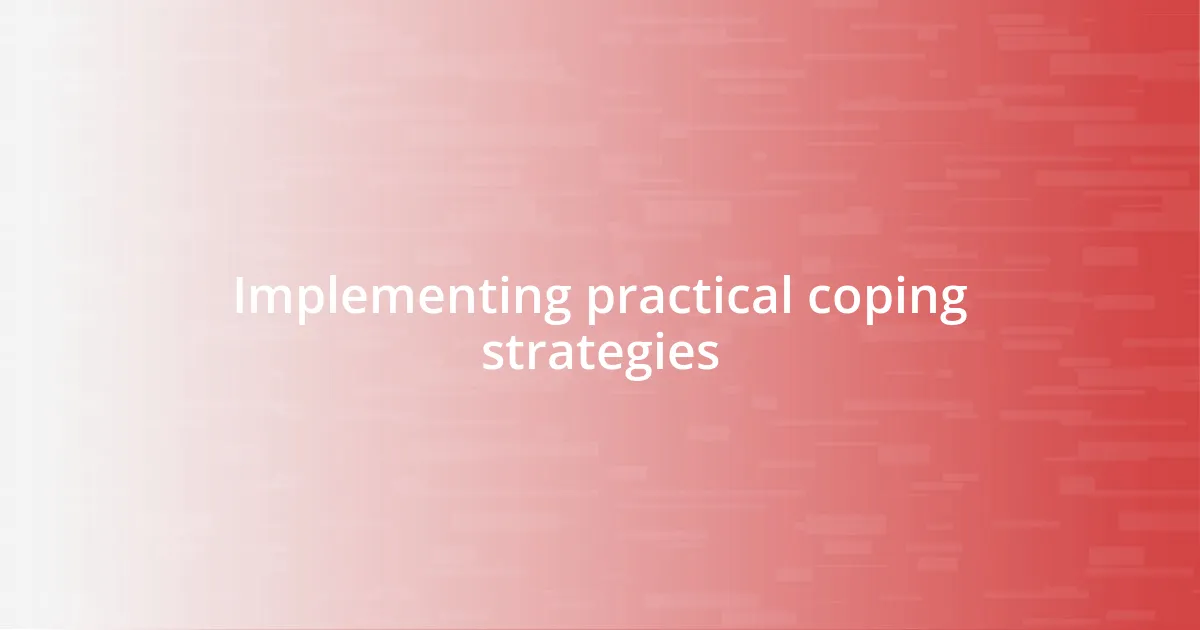 Implementing practical coping strategies