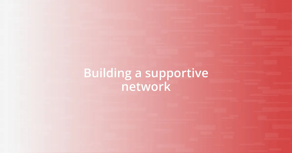 Building a supportive network