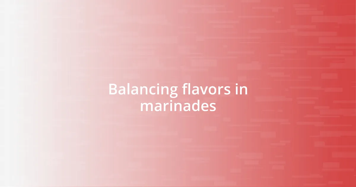 Balancing flavors in marinades