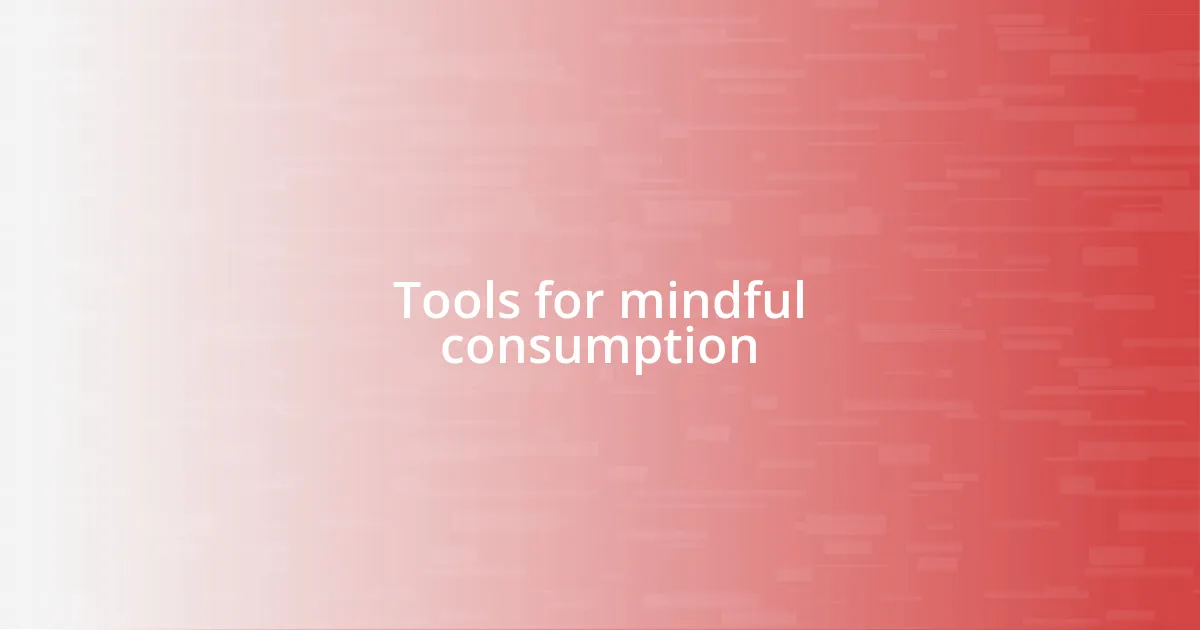 Tools for mindful consumption