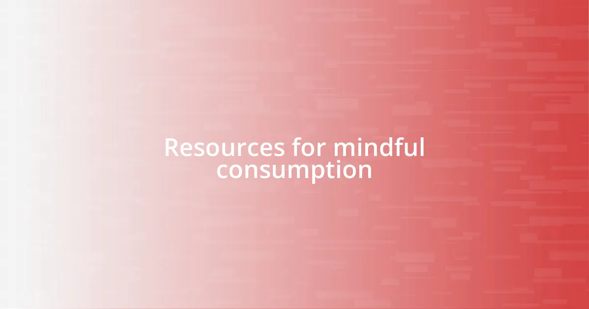 Resources for mindful consumption