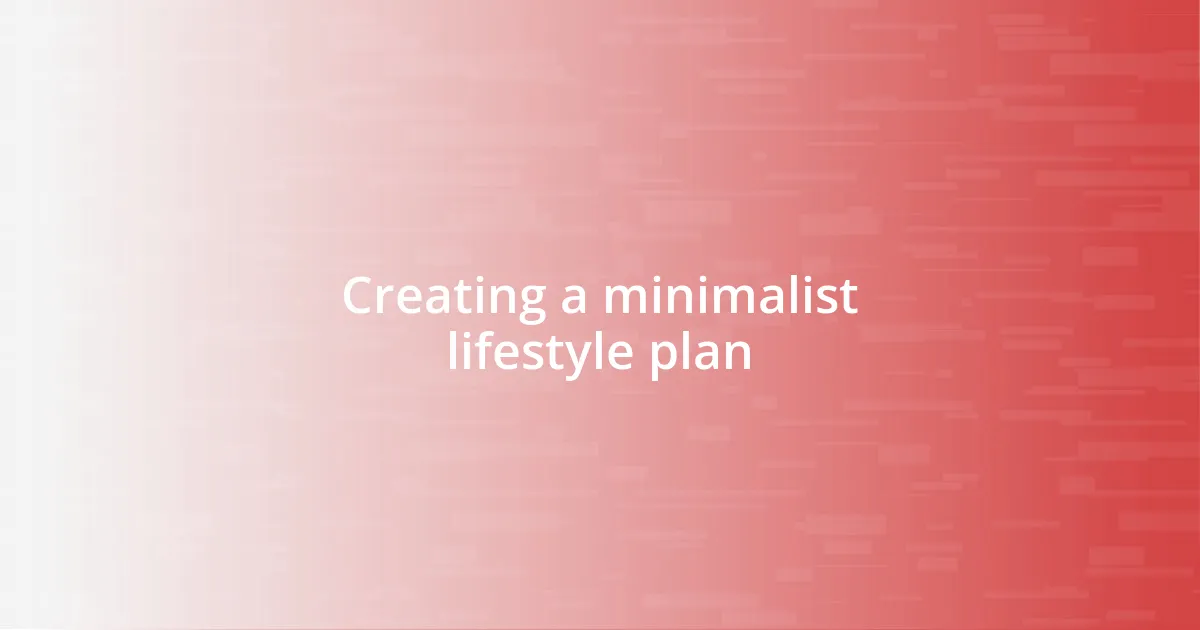 Creating a minimalist lifestyle plan