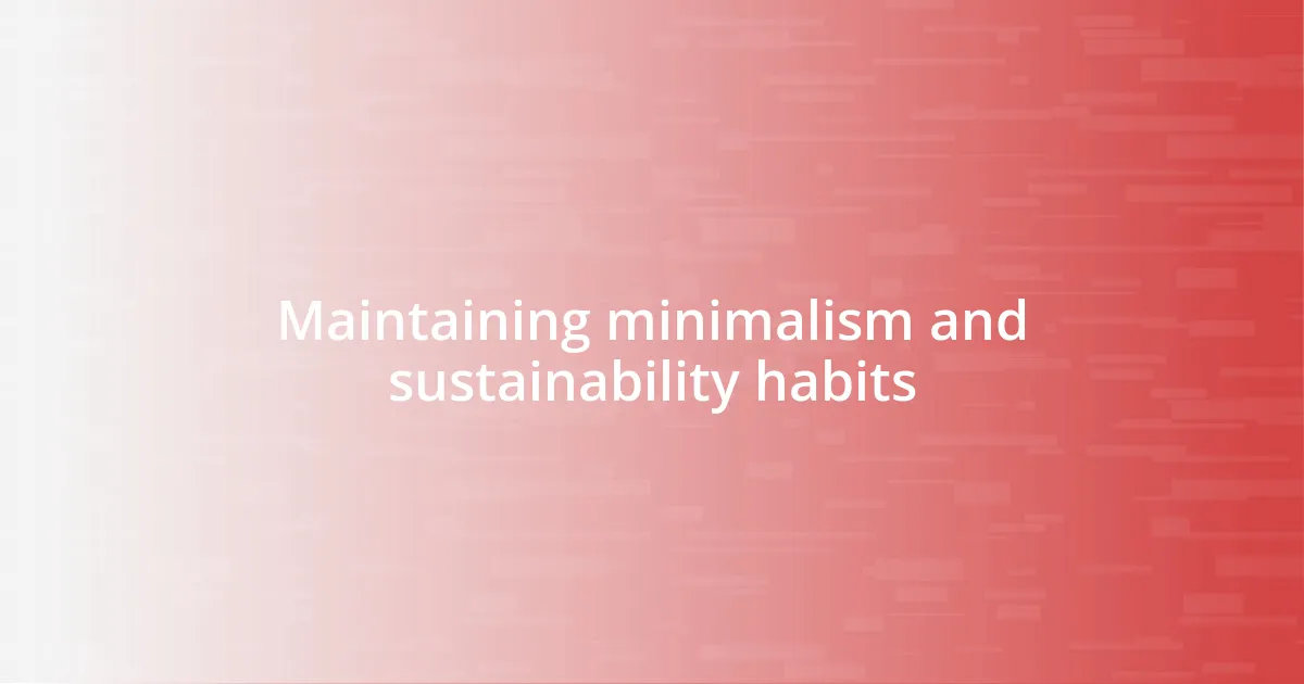 Maintaining minimalism and sustainability habits