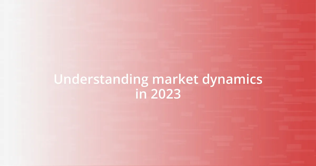 Understanding market dynamics in 2023