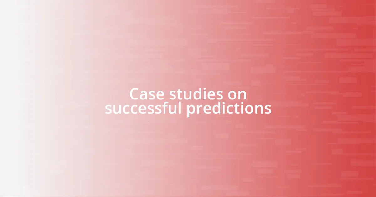 Case studies on successful predictions