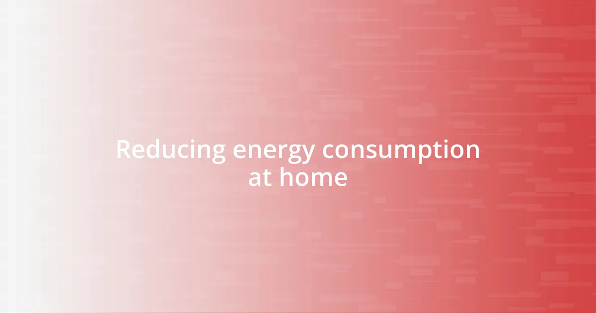 Reducing energy consumption at home