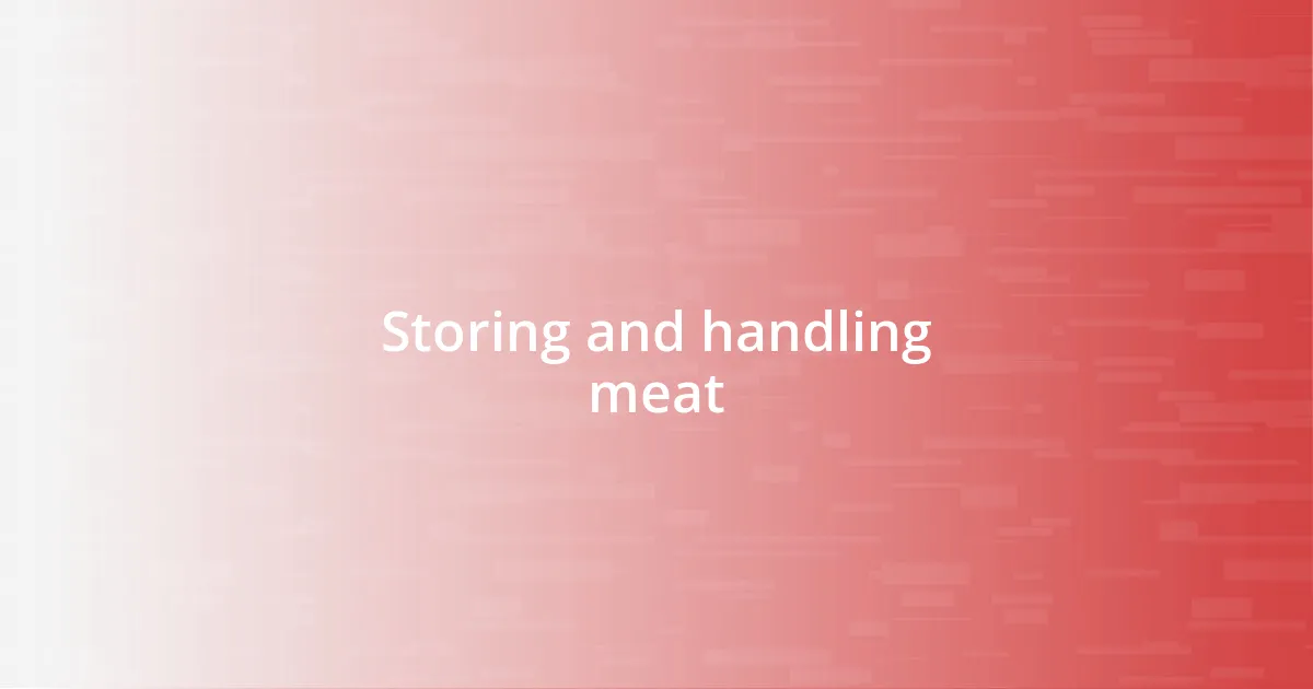 Storing and handling meat