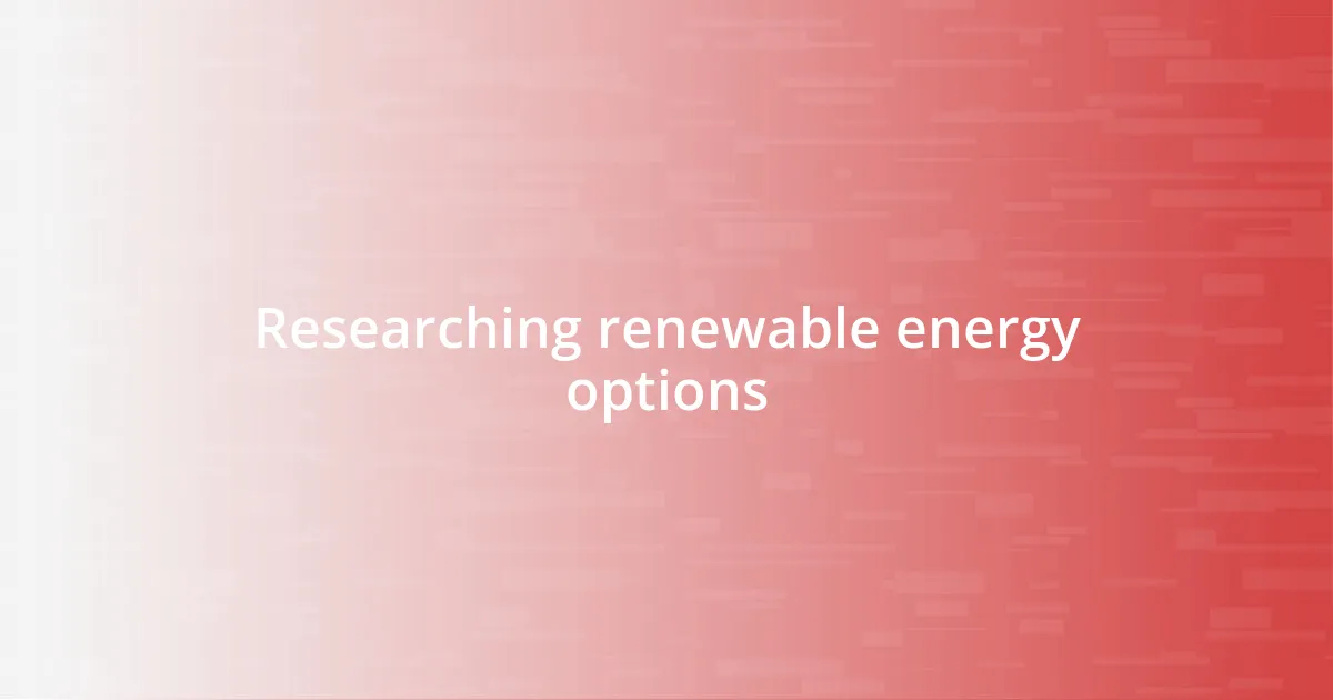 Researching renewable energy options