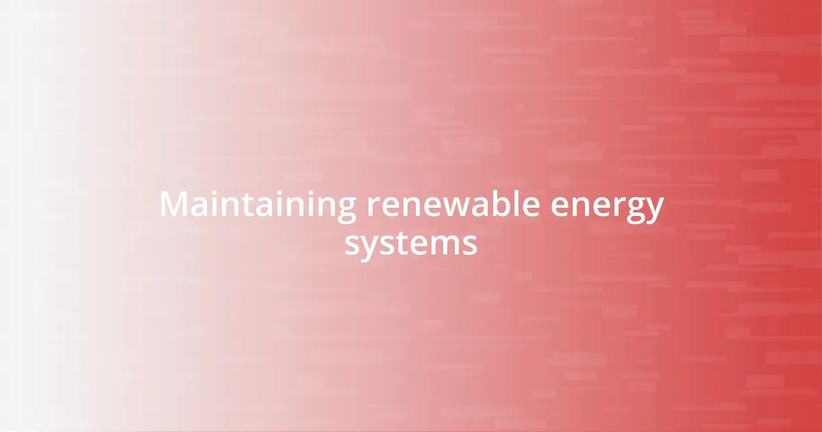 Maintaining renewable energy systems