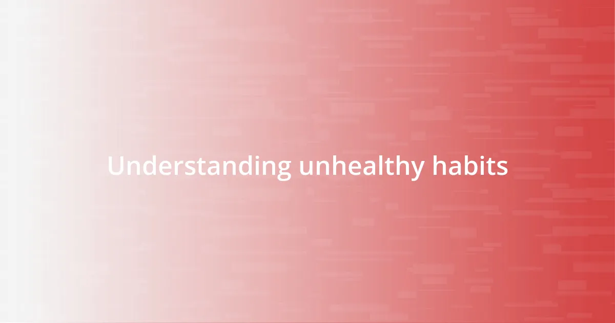 Understanding unhealthy habits