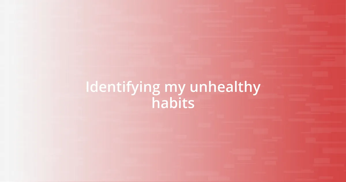 Identifying my unhealthy habits