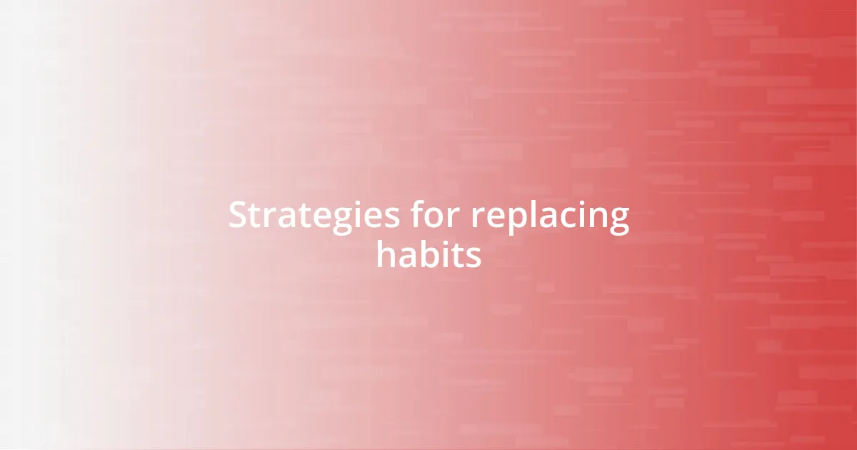 Strategies for replacing habits