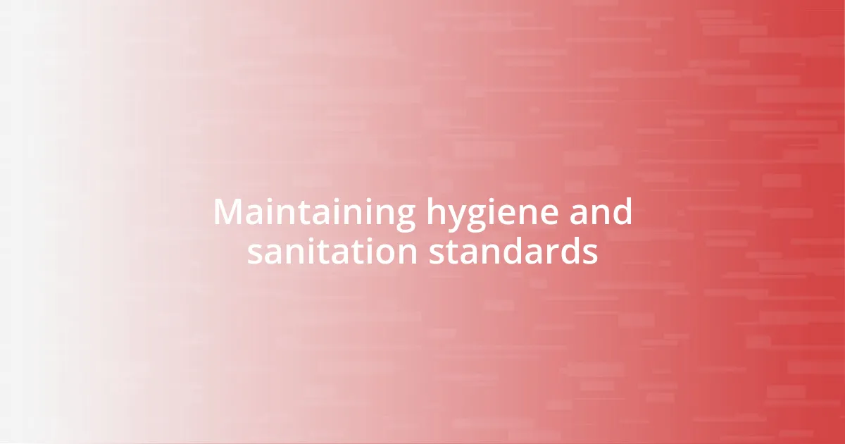 Maintaining hygiene and sanitation standards