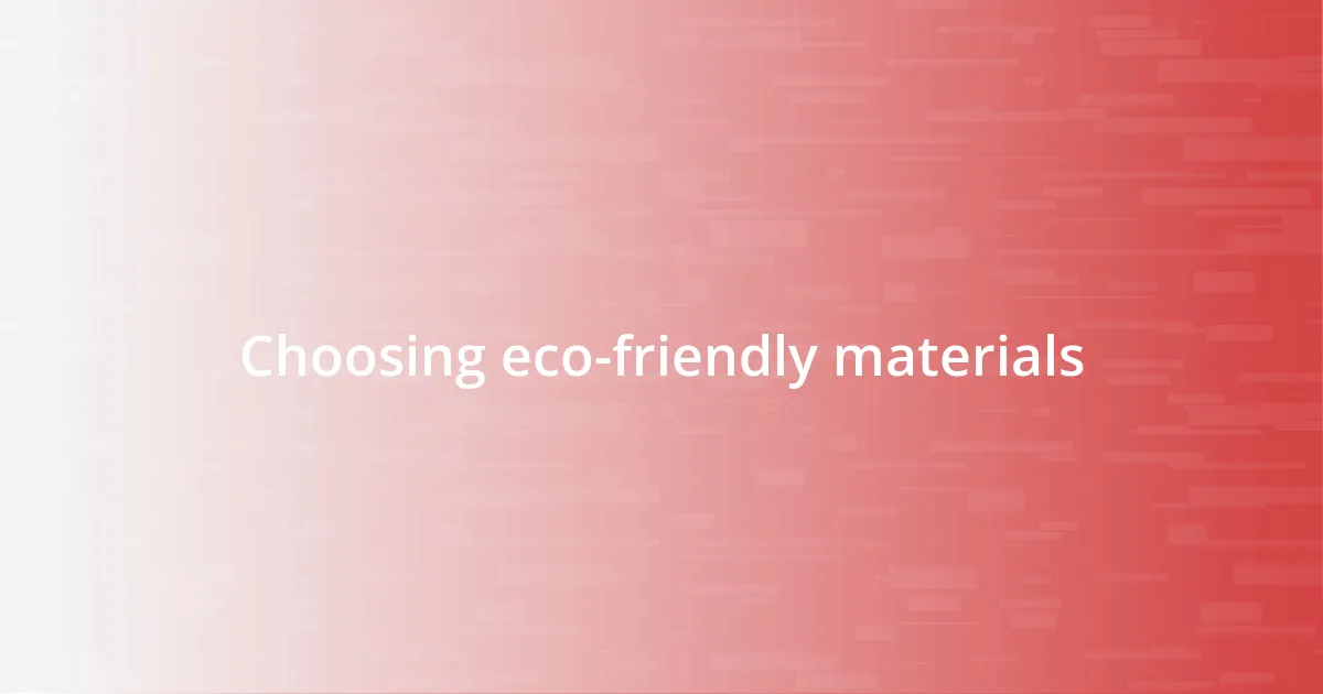 Choosing eco-friendly materials