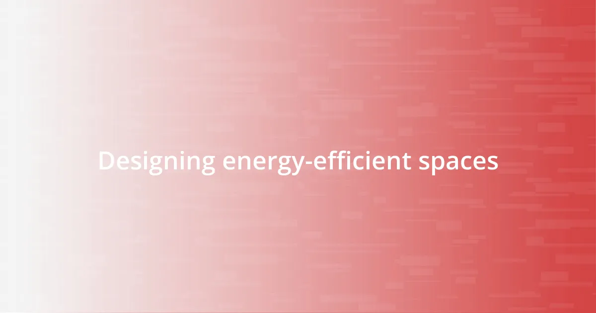 Designing energy-efficient spaces