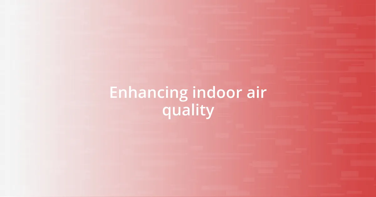 Enhancing indoor air quality