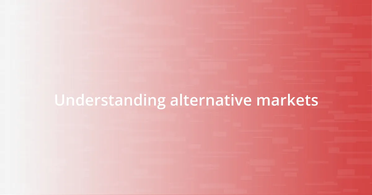 Understanding alternative markets