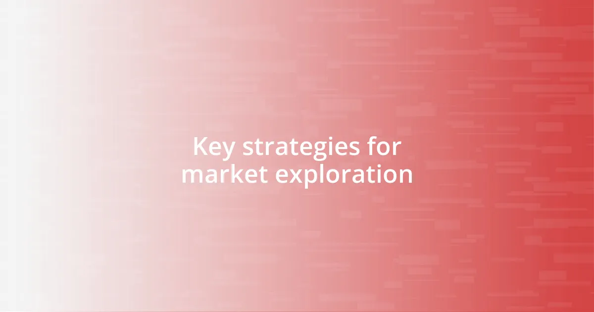 Key strategies for market exploration