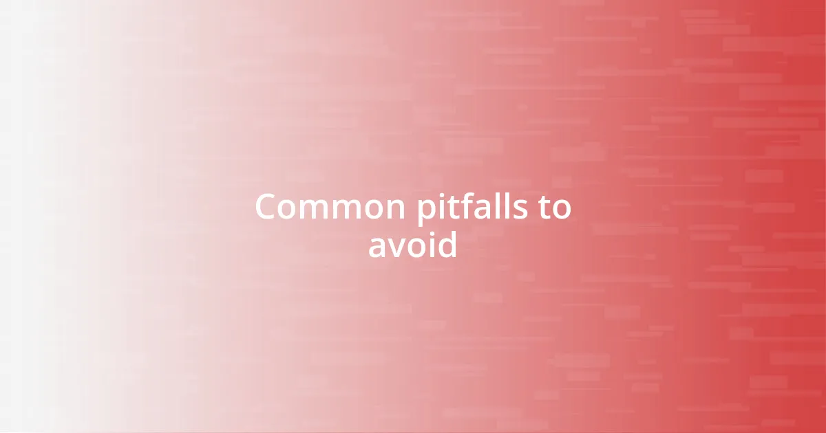 Common pitfalls to avoid