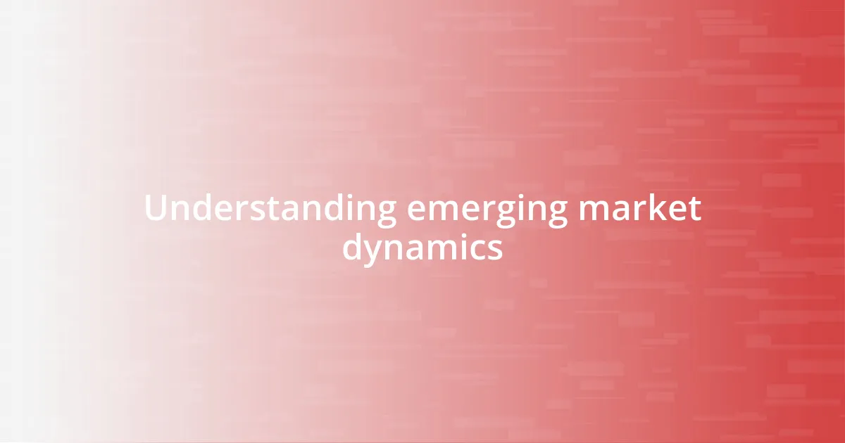 Understanding emerging market dynamics