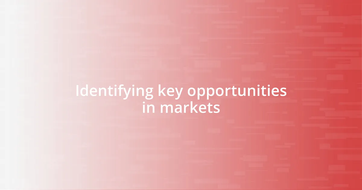 Identifying key opportunities in markets